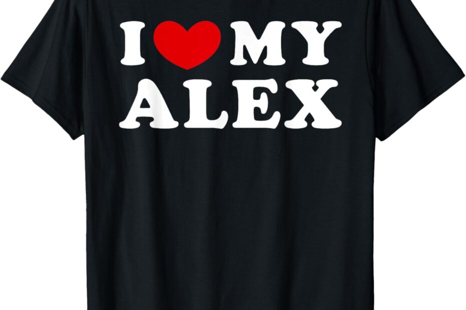 Celebrate Your Love: I Love My Alex T-Shirt Review