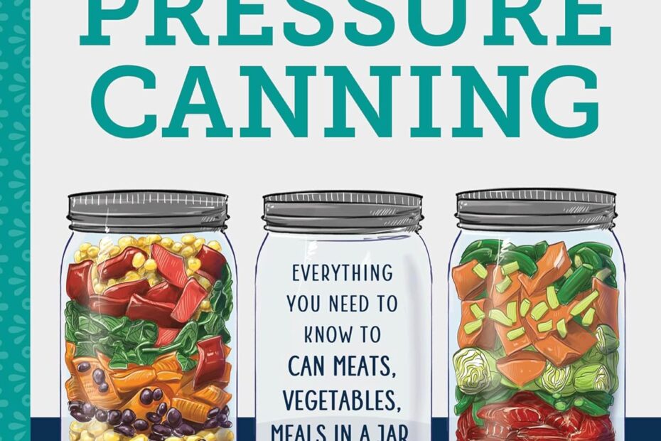 Master Pressure Canning: Your Essential Guide to Delicious Meals in Jars!