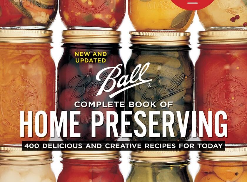 Unleash Your Inner Preserver: A Review of the Ball Complete Book of Home Preserving