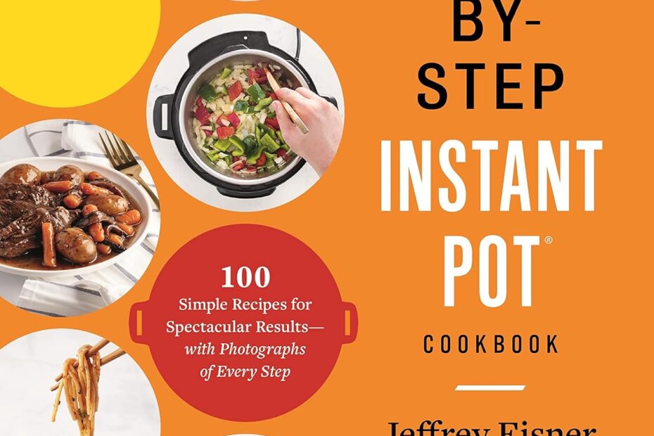 Unlock Culinary Magic: Your Guide to the Step-by-Step Instant Pot Cookbook