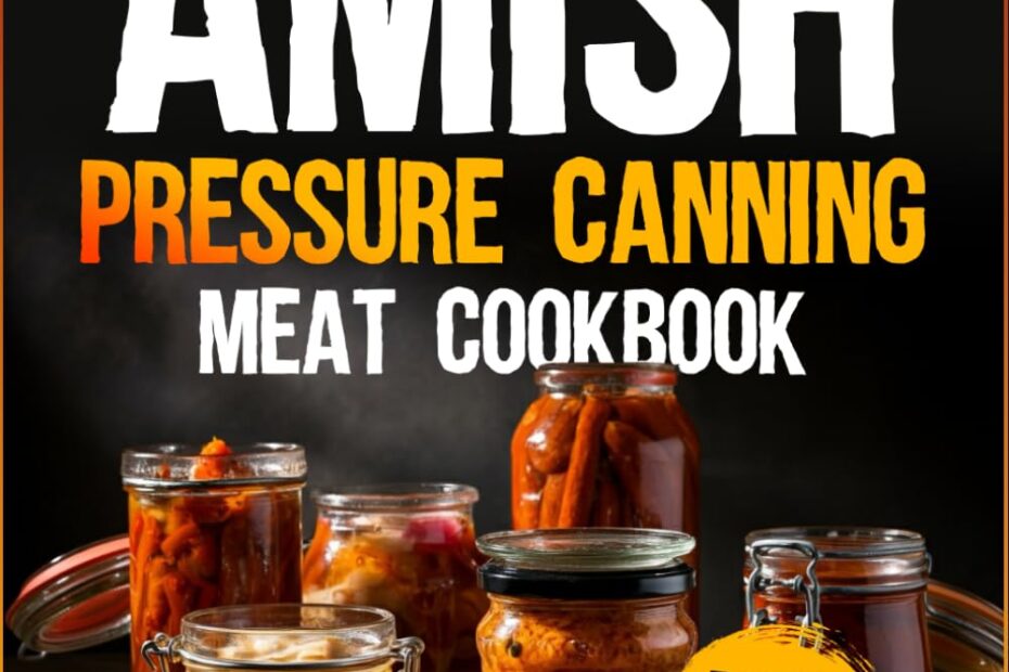 Unlock Homemade Goodness: The Amish Pressure Canning Meat Cookbook Review