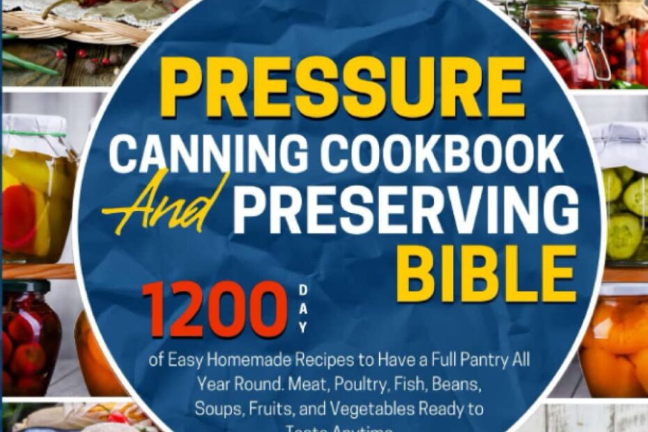 Unlock Your Pantry: The Ultimate Pressure Canning Cookbook for Year-Round Delights!