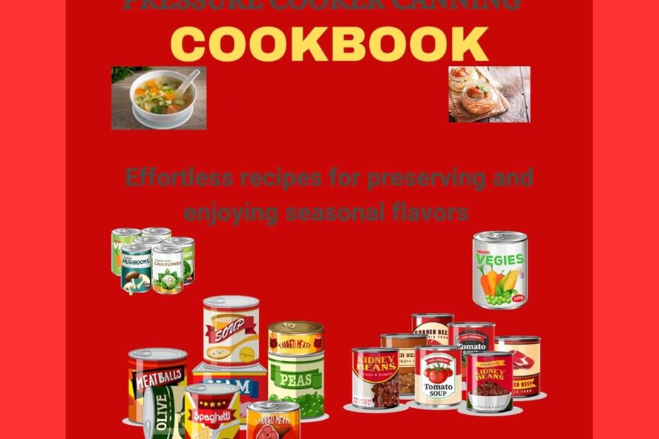 Master the Art of Canning: Your Guide to Seasonal Flavors with The Complete Pressure Cooker Canning Cookbook