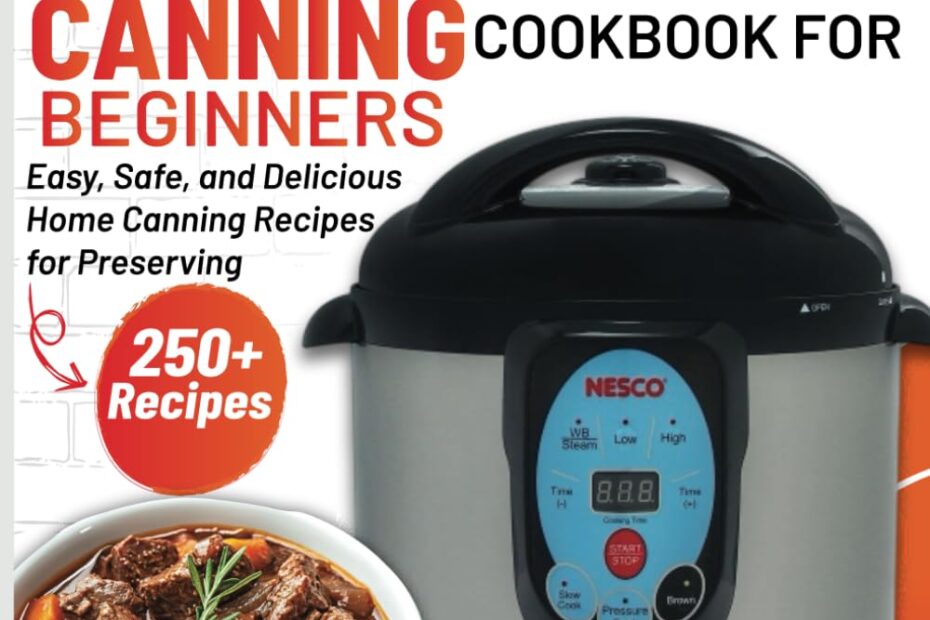 Unlock Flavor: Your Guide to Stress-Free Canning with the Nesco Electric Pressure Canning Cookbook!