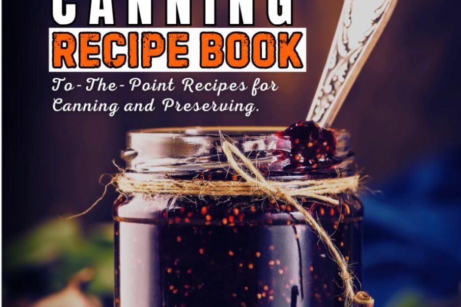 Master Canning: Your Go-To Guide for Delicious Preserves!